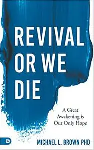 Revival or We Die: A Great Awakening is Our Only Hope