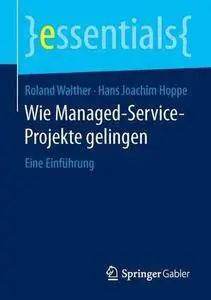 Wie Managed-Service-Projekte gelingen: Eine Einführung (Essentials)