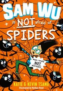 «Sam Wu is NOT Afraid of Spiders!» by Kevin Tsang,Katie Tsang