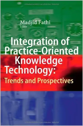 Integration of Practice-Oriented Knowledge Technology: Trends and Prospectives
