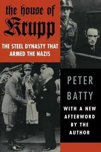 The House of Krupp: The Steel Dynasty that Armed the Nazis