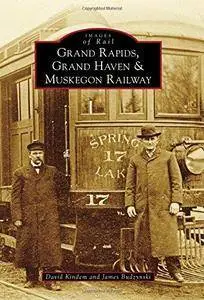 Grand Rapids, Grand Haven, and Muskegon Railway (Images of Rail) (Repost)
