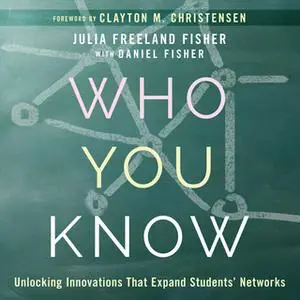 «Who You Know» by Daniel Fisher,Julia Freeland Fisher