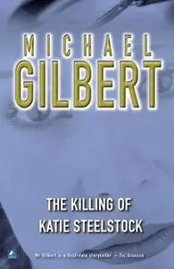 «The Killing Of Katie Steelstock» by Michael Gilbert