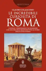 Claudio Colaiacomo - Le incredibili curiosità di Roma