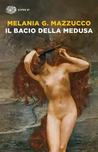 Melania G. Mazzucco - Il bacio della Medusa