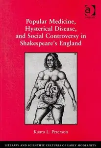 Popular Medicine, Hysterical Disease, and Social Controversy in Shakespeare's England (repost)