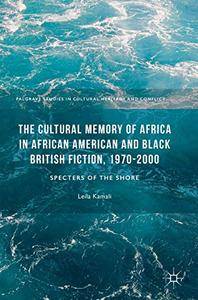 The Cultural Memory of Africa in African American and Black British Fiction, 1970-2000: Specters of the Shore