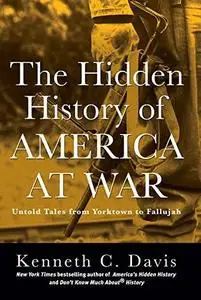 The Hidden History of America at War: Untold Tales from Yorktown to Fallujah (Don't Know Much About) (Repost)