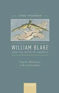 William Blake and the Myth of America: From the Abolitionists to the Counterculture