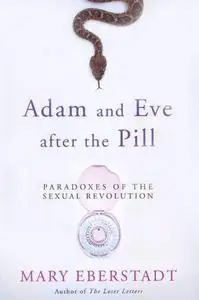 Adam and Eve After the Pill: Paradoxes of the Sexual Revolution