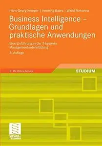 Business Intelligence – Grundlagen und praktische Anwendungen: Eine Einführung in die IT-basierte Managementunterstützung