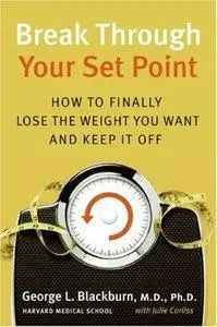 Break Through Your Set Point: How to Finally Lose the Weight You Want and Keep It Off (Repost)