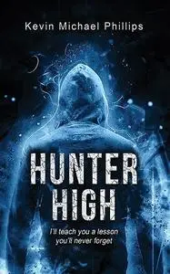 «Hunter High» by Kevin Michael Phillips