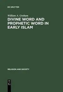 Divine Word and Prophetic Word in Early Islam: A Reconsideration of the Sources