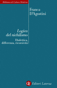 Franca D'Agostini - Logica del nichilismo. Dialettica, differenza, ricorsività (2000)
