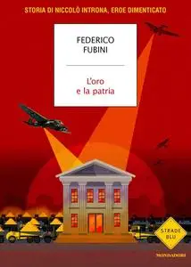 Federico Fubini - L'oro e la patria. Storia di Niccolò Introna, eroe dimenticato