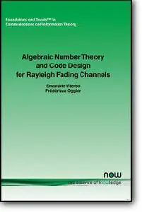 Frederique Oggier, Emanuele Viterbo, «Algebraic Number Theory And Code Design For Rayleigh Fading Channels»