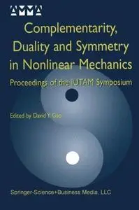 Complementarity, Duality and Symmetry in Nonlinear Mechanics: Proceedings of the IUTAM Symposium