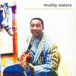 Muddy Waters - Rollin' Stone: The Golden Anniversary Collection [Recorded 1947-1952] (2000)