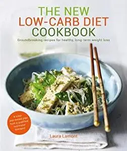 The New-Low Carb Diet Cookbook: Groundbreaking recipes for healthy, long-term weight loss