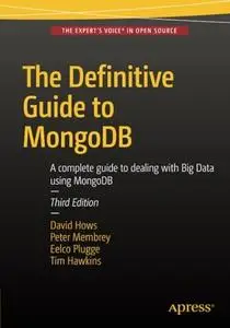 The Definitive Guide to MongoDB, 3rd Edition: A complete guide to dealing with Big Data using MongoDB