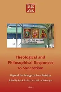 Theological and Philosophical Responses to Syncretism: Beyond the Mirage of Pure Religion