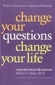 Change Your Questions, Change Your Life: 7 Powerful Tools for Life and Work
