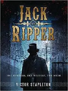 Jack the Ripper: The Murders, the Mystery, the Myth