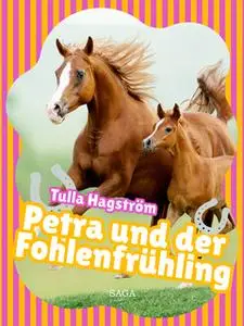 «Petra und der Fohlenfrühling» by Tulla Hagström