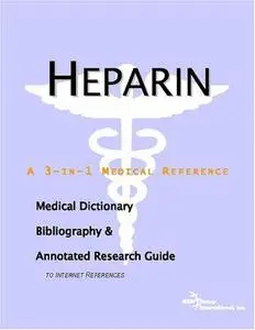 Heparin - A Medical Dictionary, Bibliography, and Annotated Research Guide to Internet References