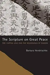 The Scripture on Great Peace: The Taiping jing and the Beginnings of Daoism