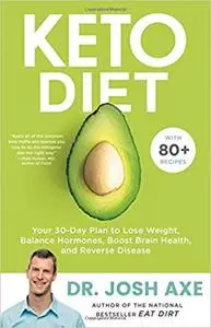 Keto Diet: Your 30-Day Plan to Lose Weight, Balance Hormones, Boost Brain Health, and Reverse Disease
