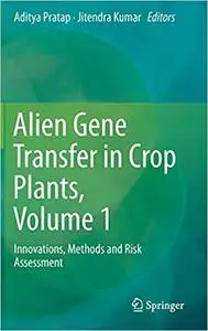 Alien Gene Transfer in Crop Plants, Volume 1: Innovations, Methods and Risk Assessment