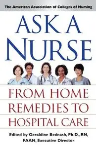 «Ask a Nurse: From Home Remedies to Hospital Care» by Amer Assoc of Colleges of Nurs