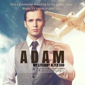 «Adam - My Literary Alter Ego» by L. David Harris