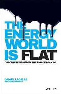 The Energy World Is Flat: Opportunities from the End of Peak Oil