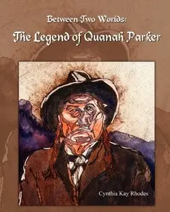 Between Two Worlds: The Legend of Quanah Parker