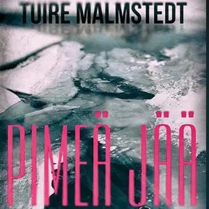 «Pimeä jää» by Tuire Malmstedt