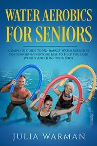 Water Aerobics For Seniors: Complete Guide To No-Impact Water Exercises For Seniors