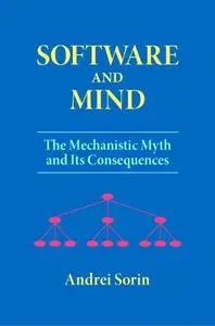 Software and Mind: The Mechanistic Myth and Its Consequences