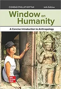 Window on Humanity: A Concise Introduction to Anthropology Ed 10