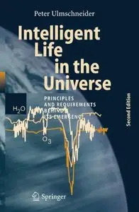 Intelligent Life in the Universe: Principles and Requirements Behind Its Emergence by Peter Ulmschneider