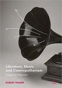 Literature, Music and Cosmopolitanism: Culture as Migration