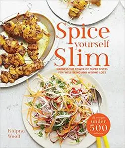 Spice Yourself Slim: Harness the Power of Spices for Health, Wellbeing and Weight-loss