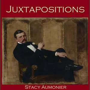 «Juxtapositions» by Stacy Aumonier