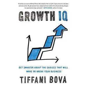 Growth IQ: Get Smarter About the Choices That Will Make or Break Your Business [Audiobook]