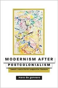 Modernism after Postcolonialism: Toward a Nonterritorial Comparative Literature