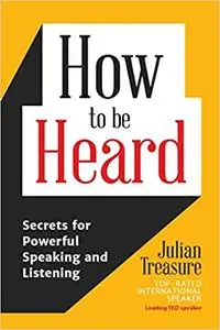How to be Heard: Secrets for Powerful Speaking and Listening (repost)