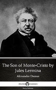 «The Son of Monte-Cristo by Jules Lermina by Alexandre Dumas (Illustrated)» by None